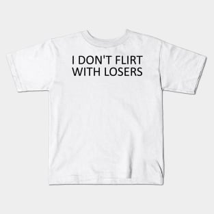 i don't flirt with losers Kids T-Shirt